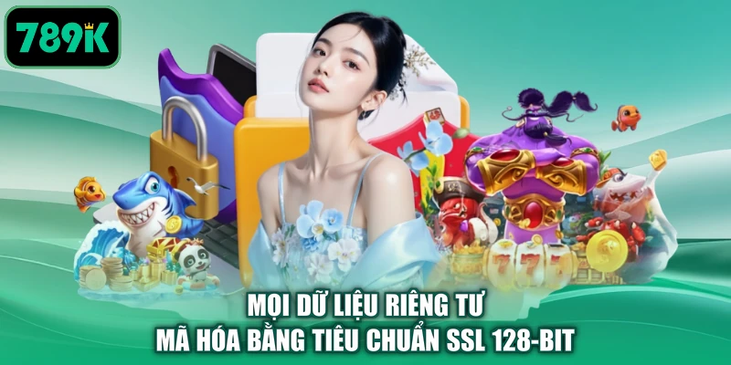 Mọi dữ liệu riêng tư mã hóa bằng tiêu chuẩn SSL 128-bit